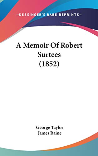 A Memoir Of Robert Surtees (1852) (9781437272376) by Taylor, Sir George