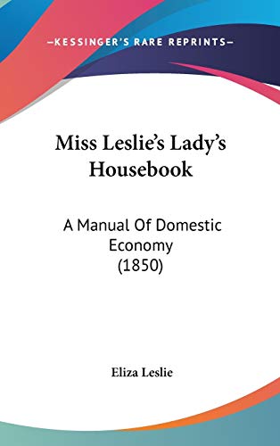 Miss Leslie's Lady's Housebook: A Manual of Domestic Economy (9781437272574) by Leslie, Eliza