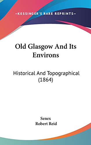 Old Glasgow and Its Environs: Historical and Topographical (9781437273380) by Reid, Robert