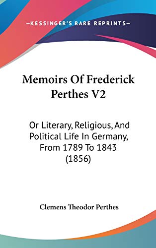 9781437275377: Memoirs Of Frederick Perthes V2: Or Literary, Religious, And Political Life In Germany, From 1789 To 1843 (1856)