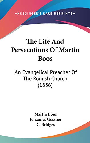 9781437276367: The Life And Persecutions Of Martin Boos: An Evangelical Preacher Of The Romish Church (1836)