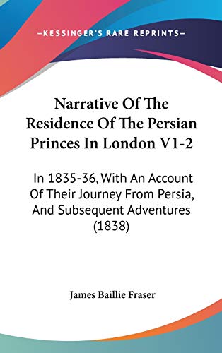 9781437281354: Narrative Of The Residence Of The Persian Princes In London V1-2: In 1835-36, With An Account Of Their Journey From Persia, And Subsequent Adventures (1838) [Idioma Ingls]