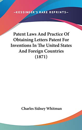 9781437281903: Patent Laws And Practice Of Obtaining Letters Patent For Inventions In The United States And Foreign Countries (1871)