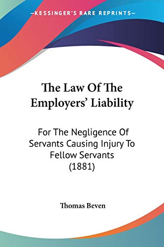 Beispielbild fr The Law Of The Employers' Liability: For The Negligence Of Servants Causing Injury To Fellow Servants (1881) zum Verkauf von California Books