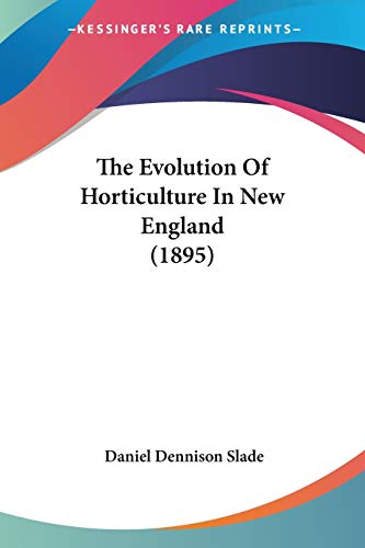 Stock image for The Evolution Of Horticulture In New England (1895) for sale by California Books