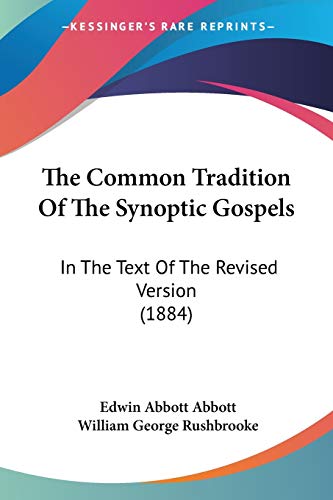 The Common Tradition Of The Synoptic Gospels: In The Text Of The Revised Version (1884) (9781437290684) by Abbott, Edwin Abbott; Rushbrooke, William George