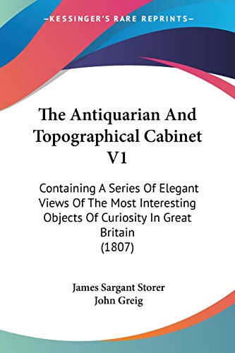 Stock image for The Antiquarian And Topographical Cabinet V1: Containing A Series Of Elegant Views Of The Most Interesting Objects Of Curiosity In Great Britain (1807) for sale by California Books