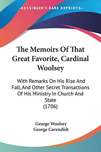 9781437298857: The Memoirs Of That Great Favorite, Cardinal Woolsey: With Remarks On His Rise And Fall, And Other Secret Transactions Of His Ministry In Church And State (1706)