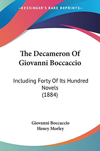 The Decameron Of Giovanni Boccaccio: Including Forty Of Its Hundred Novels (1884) (9781437310818) by Boccaccio, Professor Giovanni