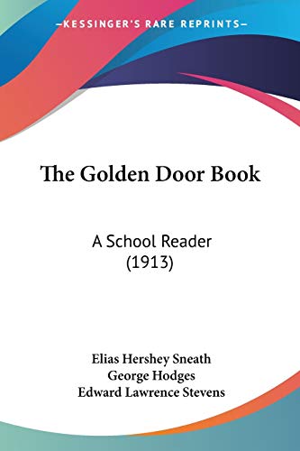 The Golden Door Book: A School Reader (1913) (9781437315240) by Sneath, Elias Hershey; Hodges, George; Stevens, Edward Lawrence