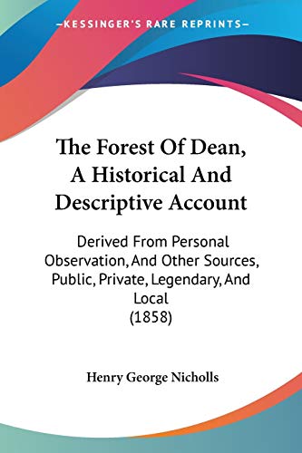 Imagen de archivo de The Forest Of Dean, A Historical And Descriptive Account: Derived From Personal Observation, And Other Sources, Public, Private, Legendary, And Local (1858) a la venta por ALLBOOKS1