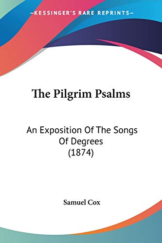 9781437316469: The Pilgrim Psalms: An Exposition Of The Songs Of Degrees (1874)