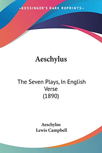 Aeschylus: The Seven Plays, In English Verse (1890) (9781437323023) by Aeschylus