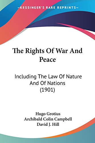 The Rights Of War And Peace: Including The Law Of Nature And Of Nations (1901) (9781437329070) by Grotius, Hugo