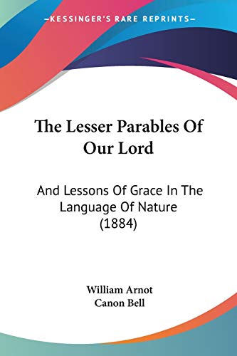 9781437330588: The Lesser Parables Of Our Lord: And Lessons Of Grace In The Language Of Nature (1884)