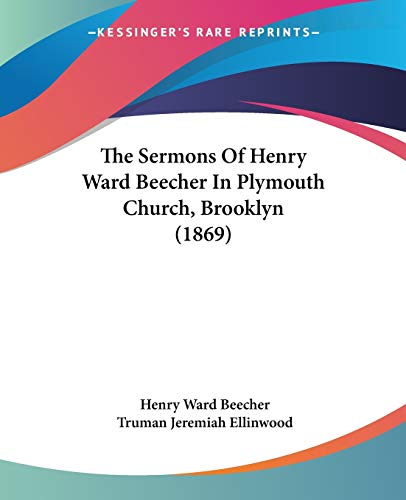 The Sermons Of Henry Ward Beecher In Plymouth Church, Brooklyn (1869) (9781437332698) by Beecher, Henry Ward
