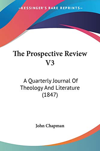 The Prospective Review V3: A Quarterly Journal Of Theology And Literature (1847) (9781437335651) by John Chapman