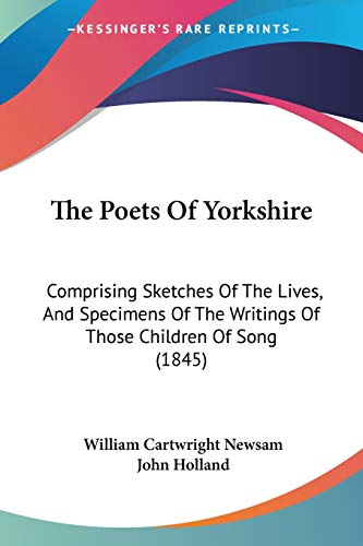 9781437337754: The Poets Of Yorkshire: Comprising Sketches Of The Lives, And Specimens Of The Writings Of Those Children Of Song (1845)