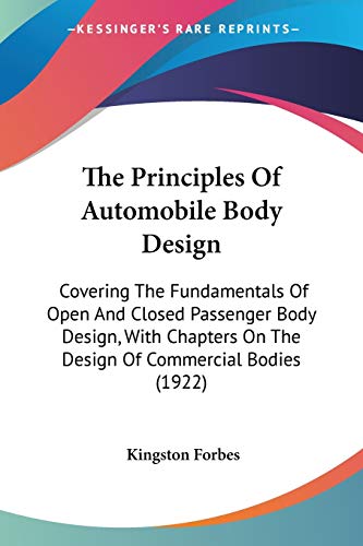 9781437338041: The Principles Of Automobile Body Design: Covering The Fundamentals Of Open And Closed Passenger Body Design, With Chapters On The Design Of Commercial Bodies (1922)