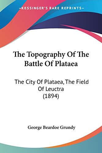 9781437341614: The Topography Of The Battle Of Plataea: The City Of Plataea, The Field Of Leuctra (1894)