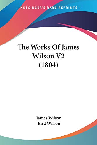 The Works Of James Wilson V2 (1804) (9781437348088) by Wilson, James