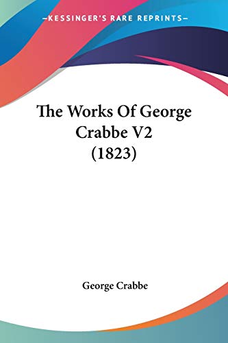 The Works Of George Crabbe V2 (1823) (9781437348101) by Crabbe, George