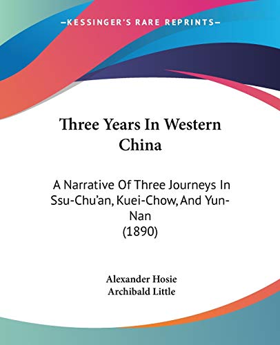 Beispielbild fr Three Years in Western Chin : A Narrative of Three Journeys in Ssu-Chu'an, Kuei-Chow, and Yun-Nan (1890) zum Verkauf von Better World Books