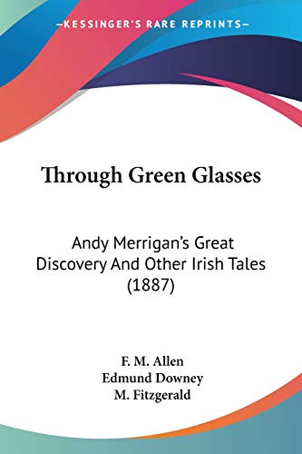 Stock image for Through Green Glasses: Andy Merrigan's Great Discovery And Other Irish Tales (1887) for sale by California Books