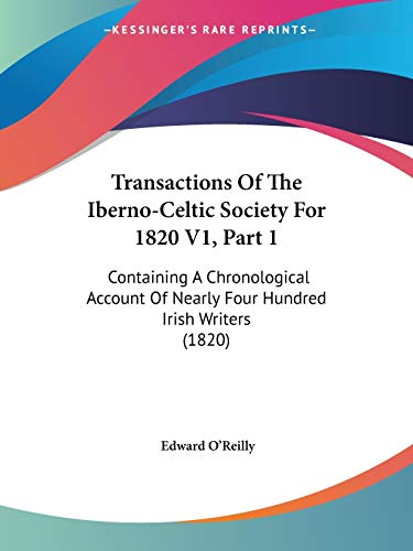 Stock image for Transactions Of The Iberno-Celtic Society For 1820 V1, Part 1: Containing A Chronological Account Of Nearly Four Hundred Irish Writers (1820) for sale by California Books
