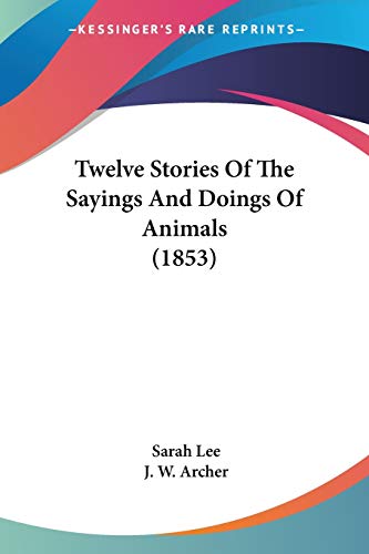 Beispielbild fr Twelve Stories Of The Sayings And Doings Of Animals (1853) zum Verkauf von California Books