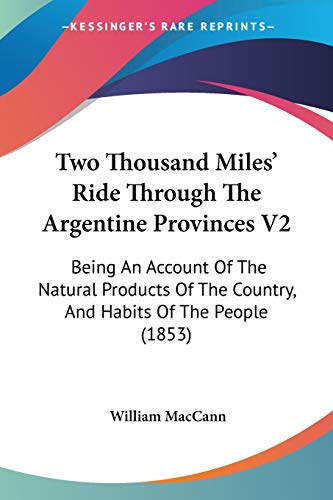 9781437359022: Two Thousand Miles' Ride Through The Argentine Provinces V2: Being An Account Of The Natural Products Of The Country, And Habits Of The People (1853)