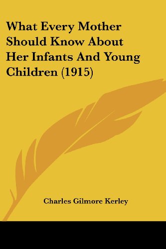 Imagen de archivo de What Every Mother Should Know About Her Infants And Young Children (1915) a la venta por California Books