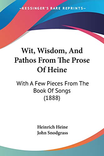 Wit, Wisdom, And Pathos From The Prose Of Heine: With A Few Pieces From The Book Of Songs (1888) (9781437365610) by Heine, Heinrich