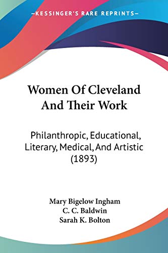 Beispielbild fr Women Of Cleveland And Their Work: Philanthropic, Educational, Literary, Medical, And Artistic (1893) zum Verkauf von Lucky's Textbooks