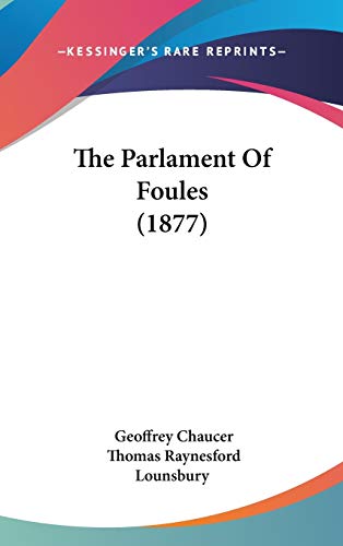 The Parlament Of Foules (1877) (9781437368901) by Chaucer, Geoffrey