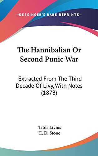 The Hannibalian Or Second Punic War: Extracted From The Third Decade Of Livy, With Notes (1873) (9781437376869) by Livius, Titus