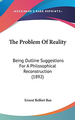 Beispielbild fr The Problem of Reality: Being Outline Suggestions for a Philosophical Reconstruction (1892) zum Verkauf von Buchpark