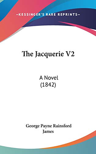 The Jacquerie V2: A Novel (1842) (9781437380460) by James, George Payne Rainsford