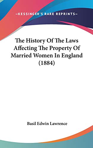 9781437381269: The History Of The Laws Affecting The Property Of Married Women In England (1884)