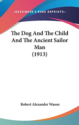 9781437383270: The Dog And The Child And The Ancient Sailor Man (1913)
