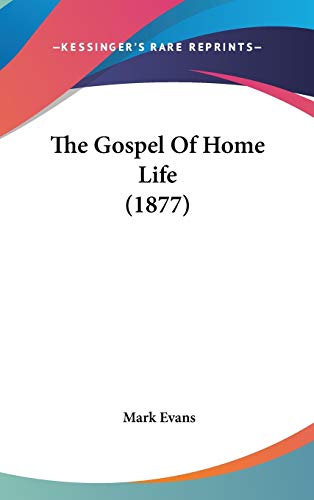 The Gospel Of Home Life (1877) (9781437388862) by Evans, Mark