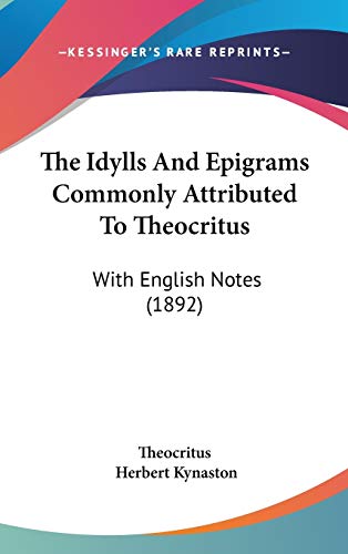 The Idylls And Epigrams Commonly Attributed To Theocritus: With English Notes (1892) (9781437391954) by Theocritus; Kynaston, Herbert
