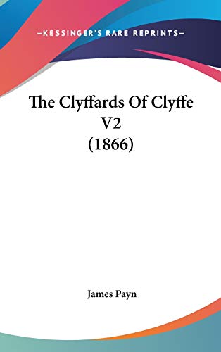 The Clyffards Of Clyffe V2 (1866) (9781437392203) by Payn, James