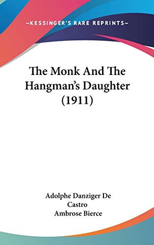 The Monk And The Hangman's Daughter (1911) (9781437392296) by Castro, Adolphe Danziger De; Bierce, Ambrose