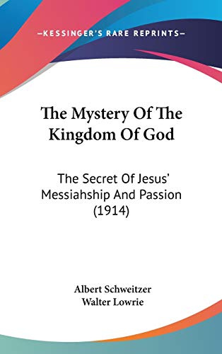 Stock image for The Mystery Of The Kingdom Of God: The Secret Of Jesus' Messiahship And Passion (1914) for sale by ALLBOOKS1
