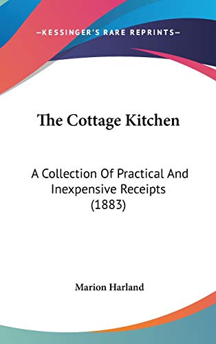 The Cottage Kitchen: A Collection Of Practical And Inexpensive Receipts (1883) (9781437393637) by Harland, Marion