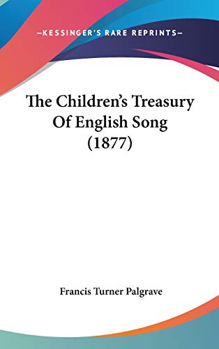 The Children's Treasury Of English Song (1877) (9781437397437) by Palgrave, Francis Turner