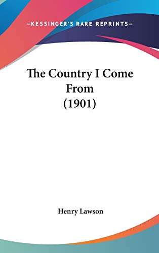 The Country I Come From (1901) (9781437404371) by Lawson, Henry