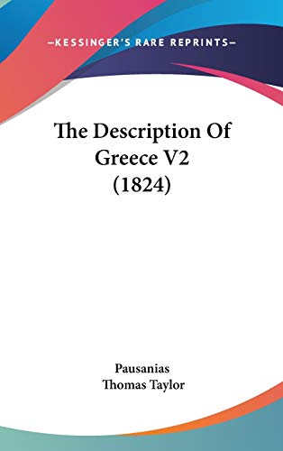 The Description Of Greece V2 (1824) (9781437405552) by Pausanias