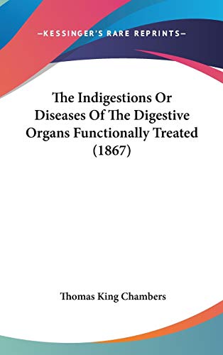 9781437405613: The Indigestions Or Diseases Of The Digestive Organs Functionally Treated (1867)